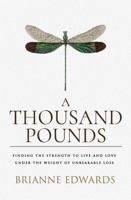 A Thousand Pounds: Finding the Strength to Live and Love under the Weight of Unbearable Loss 1732763534 Book Cover