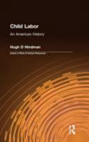 Child Labor: An American History (Issues in Work and Human Resources) 0765609363 Book Cover