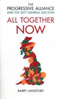All Together Now: The Progressive Alliance and the 2017 General Election Campaign 1785902865 Book Cover