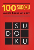 100 Sudoku Puzzle Books All Easy: 9x9 sudoku puzzle books for beginners include answer key 6x9 inch 1089923309 Book Cover