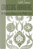 Crossing Borders: An American Woman in the Middle East (Contemporary Issues in the Middle East (Paperback)) 0815628544 Book Cover