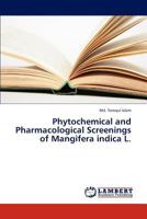 Phytochemical and Pharmacological Screenings of Mangifera indica L. 3847330136 Book Cover