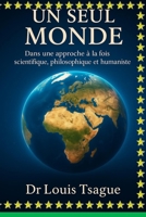 Un Seul Monde Dans une approche à la fois scientifique, philosophique et humaniste: Comprendre notre humanité commune pour bâtir un avenir partagé (French Edition) B0FBJVPF47 Book Cover