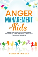 Anger Management for Kids: 49 Simple, Fun Activities To Help Children Control Their Anger, To Be Patient And Stay Calm B084QKXXZ4 Book Cover