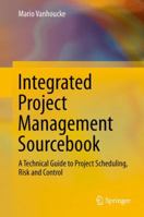 Integrated Project Management Sourcebook: A Technical Guide to Project Scheduling, Risk and Control 3319801244 Book Cover