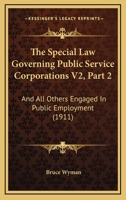 The Special Law Governing Public Service Corporations V2, Part 2: And All Others Engaged In Public Employment 1160881510 Book Cover