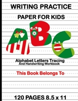 WRITING PRACTICE PAPER FOR KIDS: Alphabet Letters Tracing and Handwriting Workbook : Preschool Cursive Writing Activity Book - Learn to Write and Make ... for Toddlers | Pre K, Kindergarten, Age 3-5 1692854623 Book Cover