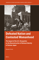 Defeated Nation and Contested Womanhood: The Impact of the U.S. Occupation on the Reconstruction of National Identity in Postwar Japan (Gendering the Trans-Pacific World) 9004724591 Book Cover