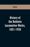 History of the Baldwin Locomotive Works, 1831-1920 9353601436 Book Cover