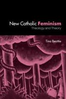 New Catholic Feminism: Theology And Theory 0415301483 Book Cover