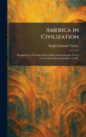 America in Civilization: Designed as a Text-Book for College and University Use in Courses Introducing Students to Life, 1025265084 Book Cover