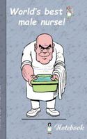 World's best Male Nurse!: Notebook for male nurses and persons who are working in area of medical and health care. 3738656219 Book Cover