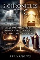 2 Chronicles' Epic: A 28-Day Family Journey Through the Temple, Kings, Revival, and God’s Mercy (The Epic Series) B0H2WJPGRK Book Cover