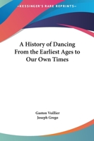 A History of Dancing From the Earliest Ages to our own Times 1021472034 Book Cover