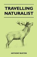 Travelling naturalist 1446509214 Book Cover