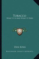 Tobacco: What It Is And What It Does 1163230677 Book Cover
