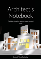 Architect's Notebook: For ideas, thoughts, projects, plans, lists and notes 132680796X Book Cover