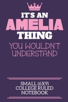 It's An Amelia Thing You Wouldn't Understand Small (6x9) College Ruled Notebook: A cute book to write in for any book lovers, doodle writers and budding authors! 1700662791 Book Cover
