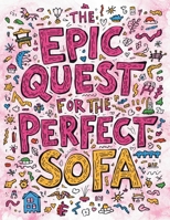 The Epic Quest for the Perfect Sofa: An Adult Coloring Book of Surprisingly Chic Interior Spaces and Unconventional Fantasy Abodes B0G69MXC5F Book Cover