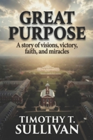 Great Purpose: A story of visions, victory, faith, and miracles (The Modern Miracles Series) B0HBVGRMXV Book Cover
