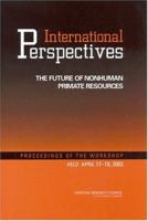 International Perspectives: The Future of Nonhuman Primate Resources: Proceedings of the Workshop Held April 17-19, 2002 030908945X Book Cover