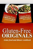 Gluten-Free Originals - Asian Food and Dinner Cookbook: Practical and Delicious Gluten-Free, Grain Free, Dairy Free Recipes 1499658125 Book Cover