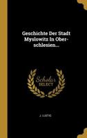 Geschichte Der Stadt Myslowitz in Ober-Schlesien... 1017059322 Book Cover