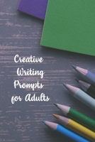 Creative Writing Prompts for Adults: A Prompt A Day - 180 Prompts for 6 Months - Prompts to help you ignite your imagination and write more (Creative Writing Series) 1658607945 Book Cover