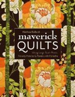 Maverick Quilts: Using Large-Scale Prints, Novelty Fabrics & Panels with Panache 1607052326 Book Cover