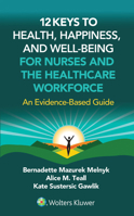 12 Keys to Health, Happiness, and Well-Being for Nurses and the Healthcare Workforce: An Evidence-Based Guide 197525015X Book Cover