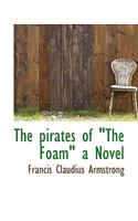 The Pirates of "The Foam" a Novel 1377421651 Book Cover