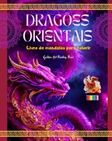 Dragões orientais Livro de mandalas para colorir Cenas criativas e antiestresse de dragões para todas as idades: Esplêndidos designs mitológicos para ... e o relaxamento B0C5JWF8WY Book Cover