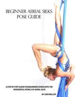 Beginner Aerial Silks Pose Guide: Volume 1 (The Aerial Attitude) 1515309827 Book Cover