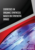 Exercises in Organic Synthesis Based on Synthetic Drugs 9811487553 Book Cover