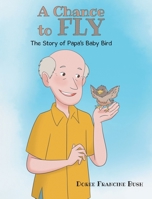 A Chance to Fly: The Story of Papa's Baby Bird B0GZLPSZFR Book Cover
