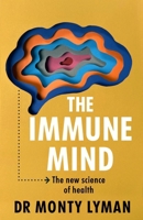 The Immune Mind: The new science of health 1911709178 Book Cover