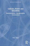 Culture, Power and Education: Representation, Interpretation, Contestation (Critical Interventions) 103289847X Book Cover