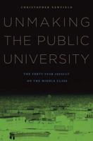 Unmaking the Public University: The Forty-Year Assault on the Middle Class 0674060369 Book Cover