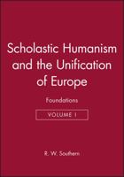 Scholastic Humanism and the Unification of Europe: Foundations 0631205276 Book Cover