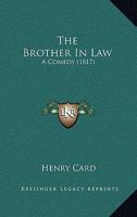 The Brother In Law: A Comedy 1165527308 Book Cover