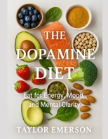 The Dopamine Diet: Eat for Energy, Mood, and Mental Clarity B0FDQ9WKXX Book Cover