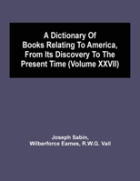 A Dictionary Of Books Relating To America, From Its Discovery To The Present Time 9354504264 Book Cover