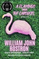 A Flamingo Under the Carousel: Stories 1637771827 Book Cover