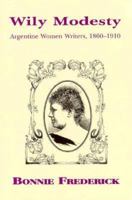 Wily Modesty: Argentine Women Writers, 1860-1910 0879180862 Book Cover