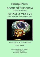 Selected Poems from BOOK OF WISDOM (Divan-e Hikmet): AHMED YESEVI - First Turkish Sufi Master Poet 1726818349 Book Cover