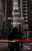 By the Same Relentless Enemy: a novel 0997194235 Book Cover