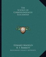 The Science of Correspondences Elucidated 0766133680 Book Cover