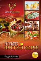 Amazing Appetizer Recipes: Love of Cooking 1481960954 Book Cover