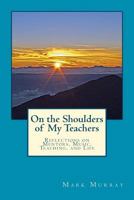 On the Shoulders of My Teachers: Reflections on Mentors, Music, Teaching, and Life 1478321075 Book Cover