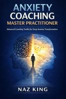 Anxiety Coaching Master Practitioner: Advanced Coaching Toolkit for Deep Anxiety Transformation (Anxiety Coaching Series) B0G2SZ2YMK Book Cover